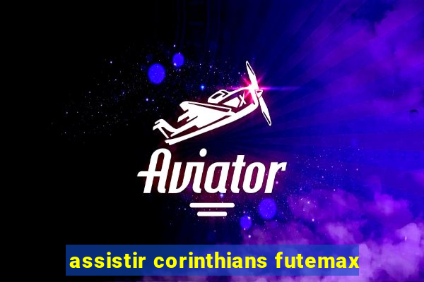 assistir corinthians futemax